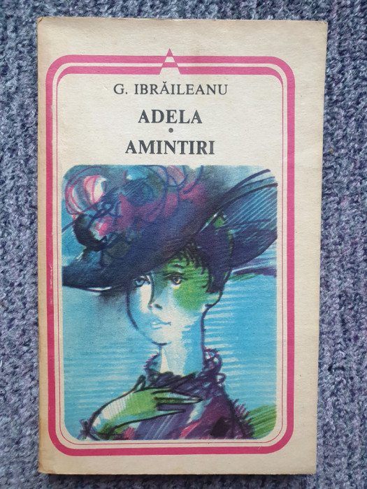 Carte G. Ibraileanu - Adela. Amintiri (1985), 180 pagini, stare f buna