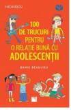 Cumpara ieftin 100 de trucuri pentru o relatie mai buna cu adolescentii | Danie Beaulieu