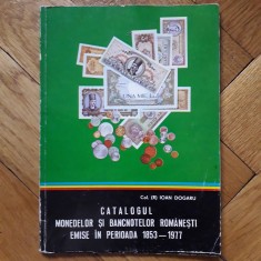 Ioan Dogaru - Catalogul monedelor si bancnotelor romanesti emise in perioada 1853-1977 (autograf/dedicatie) numismatica bancnote monede romanesti RARA