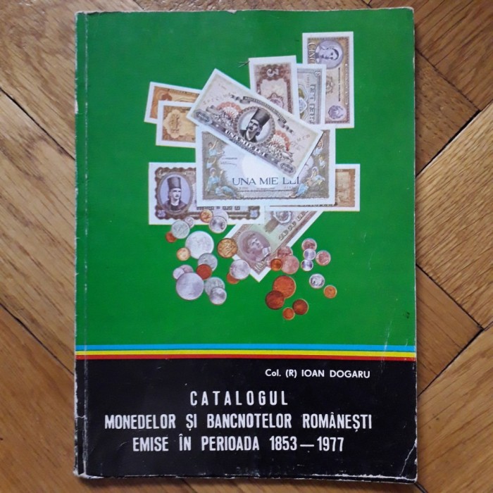 Ioan Dogaru - Catalogul monedelor si bancnotelor romanesti emise in perioada 1853-1977 (autograf/dedicatie) numismatica monede si bancnote din Romania