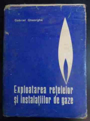 Exploatarea Retelelor Si Instalatiilor De Gaze - Gabriel Gheorghe ,543233 foto