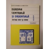 Jean-Marie Le Breton - Europa Centrală și Orientală &icirc;ntre 1917 și 1990