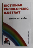 DICTIONAR ENCICLOPEDIC ILUSTRAT - PENTRU UZUL SCOLAR , ANII &#039;2000