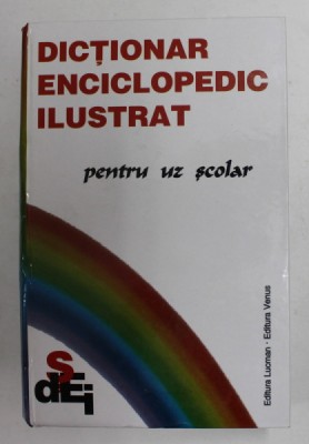 DICTIONAR ENCICLOPEDIC ILUSTRAT - PENTRU UZUL SCOLAR , ANII &amp;#039;2000 foto