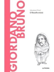 Descopera Filosofia. Giordano Bruno. O filosofie eroica/Salvatore Prinzi