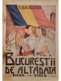 C. Bacalbasa - Bucurestii de altadata, vol. II, 1885-1901 (Editia: 1928)