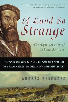 A Land So Strange: The Epic Journey of Cabeza de Vaca: The Extraordinary Tale of a Shipwrecked Spaniard Who Walked Across America in the foto