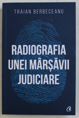 RADIOGRAFIA UNEI MARSAVII JUDICIARE de TRAIAN BERBECEANU , 2019 foto