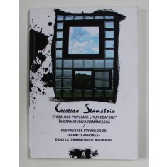 ETIMOLOGII POPULARE &#039; FRANCOAFONE &#039; IN DRAMATURGIA ROMANESCA de CRISTIAN STAMATOIU , EDITIE IN ROMANA SI FRANCEZA , 2015