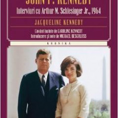 Viata Mea Cu John F. Kennedy. Interviuri Cu Arthur M. Schlesinger Jr.,1964 - Jacqueline Kennedy