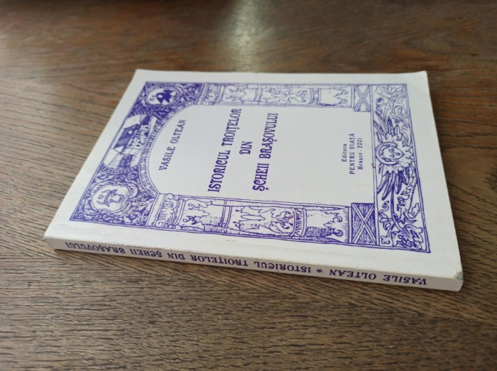 ISTORICUL TROITELOR DIN SCHEII BRASOVULUI *** CARTE RARA ! ILUSTRATA