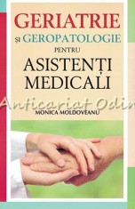 Geriatrie Si Geropatologie Pentru Asistenti Medicali - Monica Moldoveanu