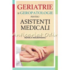 Geriatrie Si Geropatologie Pentru Asistenti Medicali - Monica Moldoveanu