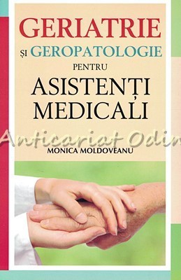 Geriatrie Si Geropatologie Pentru Asistenti Medicali - Monica Moldoveanu foto