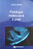 Patologia Moleculara A Pielii - Alecu Mihail, Editura Medicala, 2006, Anatomie, 490 Pagini, Romana
