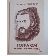 FOST-A OM TRIMIS DE DUMNEZEU de ARSENIE BOCA , 2012