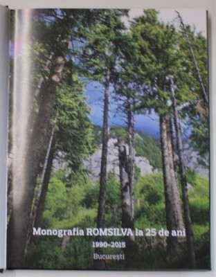 MONOGRAFIA ROMSILVA LA 25 DE ANI , 1990 - 2015 , editie coordonata de ADAM CRACIUNESCU , 2015 foto