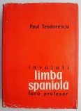 Invatati limba spaniola fara profesor &ndash; Paul Teodorescu (supracoperta putin uzata)