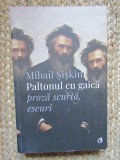 PALTONUL CU GAICA - proza scurta , eseuri de MIHAIL SISKIN , 2017