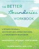 The Better Boundaries Workbook: A Cbt-Based Program to Help You Set Limits, Express Your Needs, and Create Healthy Relationships