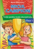 Micul campion. Teste pentru toate disciplinele - Clasa I