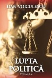 Lupta politica. Volumul 2/Dan Voiculescu