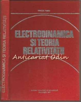Electrodinamica Si Teoria Relativitatii - Mircea Vasiu - Tiraj: 4965 Exemplare