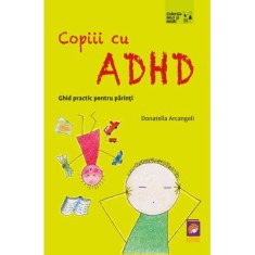 Copiii cu ADHD. Ghid practic pentru parinti &ndash; Donatella Arcangeli