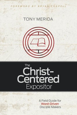 The Christ-Centered Expositor: A Field Guide for Word-Driven Disciple Makers foto