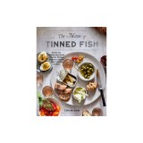 The Magic of Tinned Fish: Elevate Your Cooking with Canned Anchovies, Sardines, Mackerel, Crab, and Other Amazing Seafood
