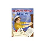 Revolutionary Mary: The True Story of One Woman, the Declaration of Independence, and America's Fight for Freedom