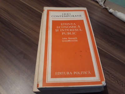 STIINTA ECONOMICA SI INTERESUL PUBLIC-J.K.GALBRAITH COLECTIA IDEI CONTEMPORANE foto