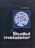 Cumpara ieftin Studiul Metalelor, Marin Trusculescu, 1971, Editura Didactica si Pedagogica, 350 pagini, Stare Buna, Tehnica
