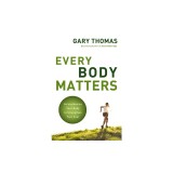 Every Body Matters: Strengthening Your Body to Strengthen Your Soul