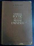 Stilul Poetic Al Lui Mihai Eminescu - L. Galdi ,546448, 1964