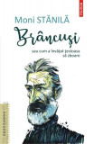 Br&acirc;ncuși sau cum a &icirc;nvățat țestoasa să zboare - Paperback brosat - Moni Stănilă - Polirom, 2019