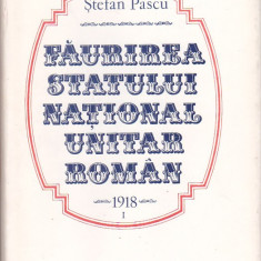 STEFAN PASCU - FAURIREA STATULUI NATIONAL UNITAR ROMAN 1918 ( 2 VOL )