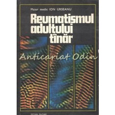 Reumatismul Adultului Tinar - Ion Urseanu - Tiraj: 9250 Exemplare