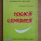 Dumitru Gheorghiu - Logica generala ( vol. 1 )