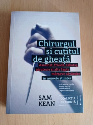 Sam Kean - Chirurgul si cutitul de gheata foto