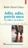 Adio, Adio, Patria Mea - Radu Pavel Gheo - Polirom, 2004, Ego. Publicistica, Roman, Beletristica