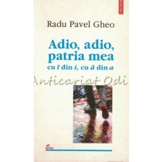 Adio, Adio, Patria Mea Cu ? Din I, Cu ? Din A - Radu Pavel Gheo