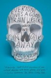 Everyone Loves a Good Train Wreck: Why We Can&#039;t Look Away