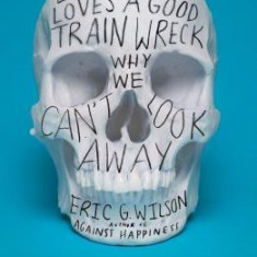 Everyone Loves a Good Train Wreck: Why We Can't Look Away