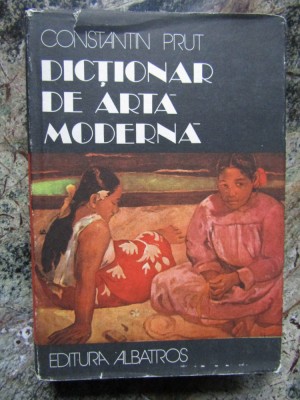 DICTIONAR DE ARTA MODERNA- CONSTANTIN PRUT, BUC.1982 foto