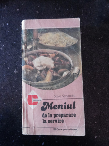 MENIUL DE LA PREPARARE LA SERVIRE - Stere Stavrositu - Ceres, 1987, 252 p.