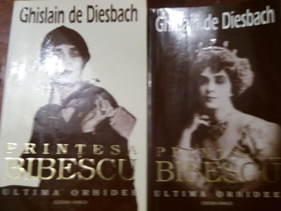 PRINTESA BIBESCU ULTIMA ORHIDEE GHISLAIN DE DIESBACH (2 VOL) foto