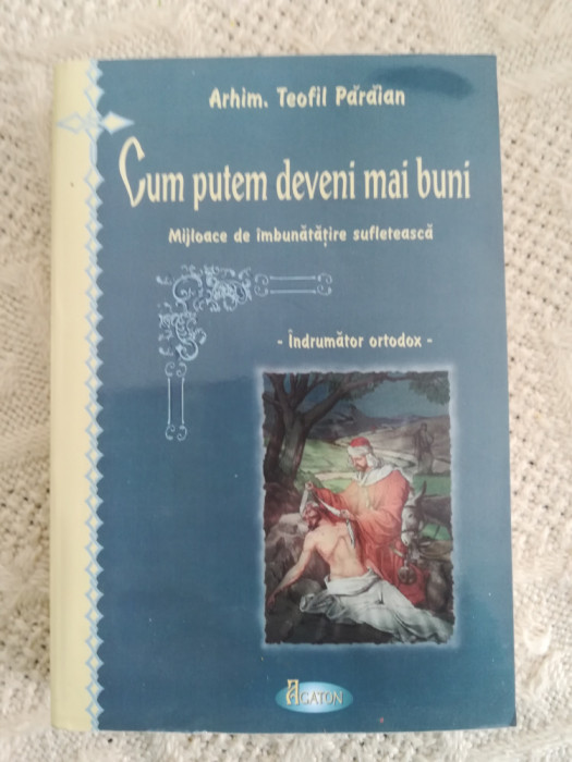 Cum putem deveni mai buni - Teofil Paraian