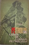 Petrolul lumii si lumea petrolului - I. Cioara - Carte anticariat