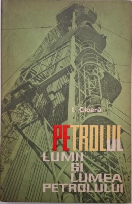 Petrolul lumii si lumea petrolului - I. Cioara foto